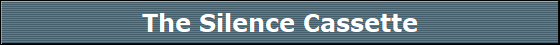 The Silence Cassette
